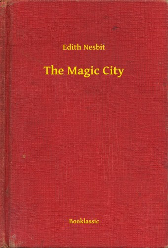Edith Nesbit: The Magic City e-Könyv