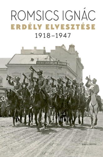 Romsics Ignác: Erdély elvesztése - 1918-1947 könyv