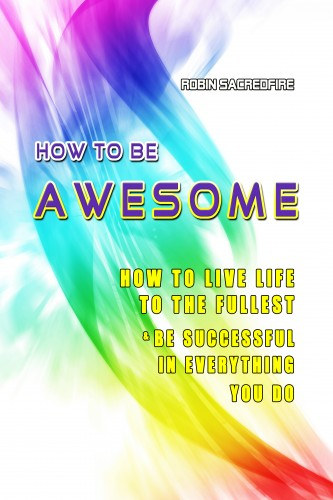 Robin Sacredfire: How to Be Awesome e-Könyv