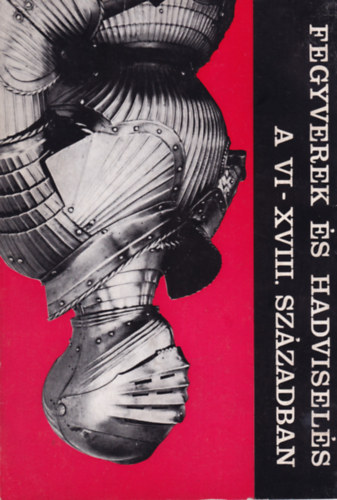 Fegyverek és hadviselés a VI-XVIII. században antikvár