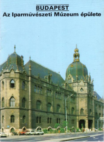 Dercsényi Balázs (szerk.): Budapest - Az Iparművészeti Múzeum épülete ( Tájak Korok Múzeumok Kiskönyvtára 320 ) antikvár