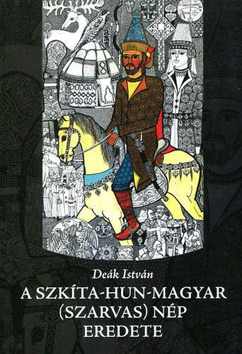 Deák István: A szkíta-hun-magyar (szarvas) nép eredete antikvár