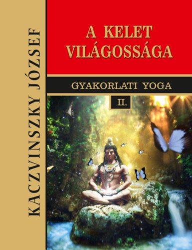 Kaczvinszky József: Kelet világossága - Gyakorlati Yoga II. könyv