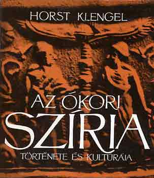 Horst Klengel: Az ókori Szíria története és kulturája antikvár