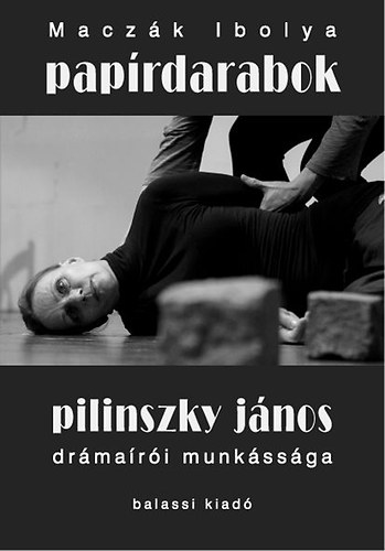 Maczák Ibolya: Papírdarabok - Pilinszky János drámaírói munkássága antikvár