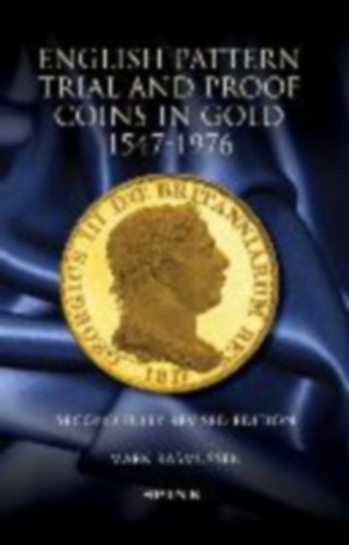 Rasmussen, Mark - Wilson, Alex: English Pattern Trial and Proof Coins in Gold 1547-1976 idegen