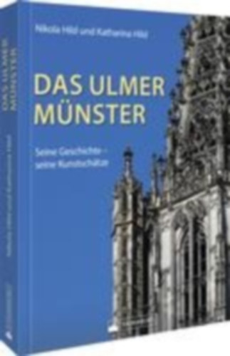 Hild, Nikola - Hild, Katharina: Das Ulmer Münster idegen