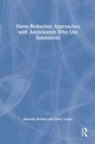 Reiman, Amanda - Lessin, Barry: Harm Reduction Approaches with Adolescents Who Use Substances idegen