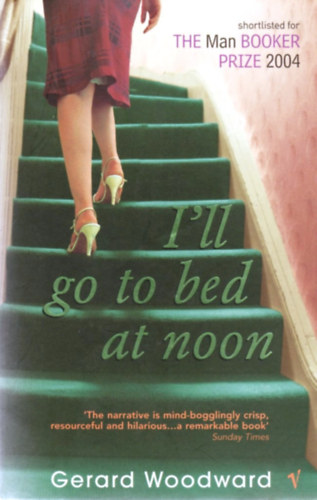 Gerard Woodward: I'll Go to Bed at Noon antikvár