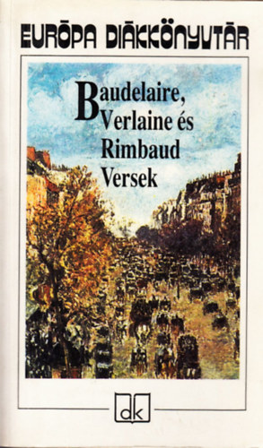 Arthur Rimbaud, Paul Verlaine, Charles Baudelaire: Baudelaire, Verlaine és Rimbaud Versek - Európa diákkönyvtár antikvár