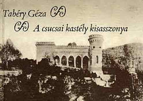 Tabéry Géza: A csucsai kastély kisasszonya antikvár