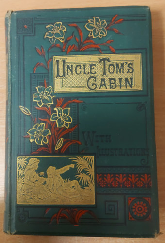 Harriet Beecher Stowe: Uncle Tom's Cabin : A Tale of Life Among the Lowly. With a preface by The Earl of Carlisle antikvár