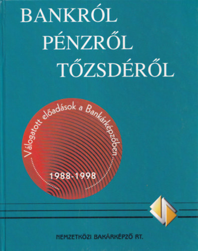 Bácskai-Király-Marmoly-Májer-Sulyok-Pap: Bankról, pénzről, tőzsdéről - Válogatott előadások a Bankárképzőben antikvár