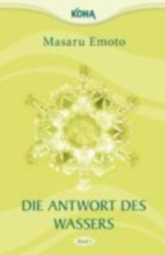 Emoto, Masaru: Die Antwort des Wassers, Band 1 idegen