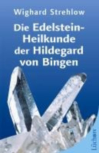 Strehlow, Wighard: Die Edelstein-Heilkunde der Hildegard von Bingen idegen