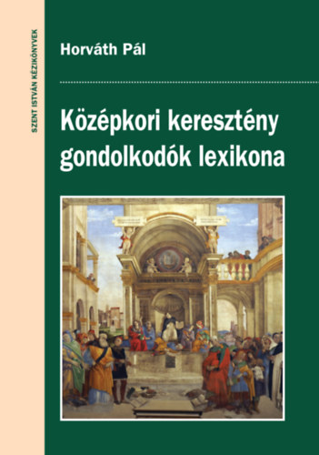 Horváth Pál: Középkori keresztény gondolkodók lexikona antikvár