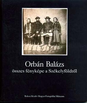 Erdélyi Lajos: Orbán Balázs összes fényképe a Székelyföldről antikvár