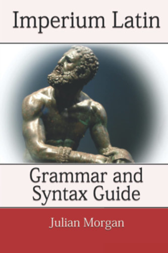 Julian Morgan: Imperium Latin: Grammar and Syntax Guide (angol nyelvű latin nyelvkönyv) antikvár