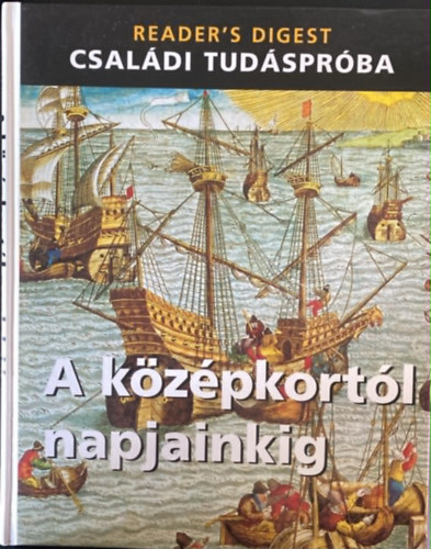 Reader's Digest vál.: A középkortól napjainkig - Családi tudáspróba antikvár