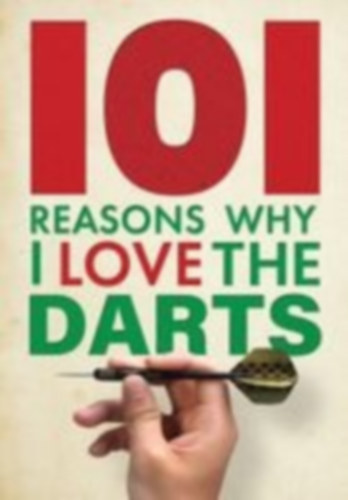 Spragg, Iain: 101 Reasons Why I Love the Darts idegen