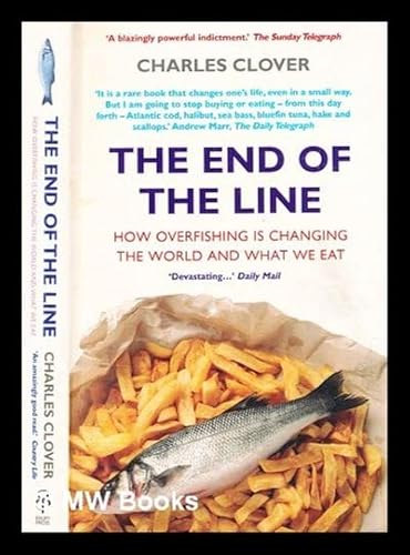 Charles Clover: The End of the Line : How Overfishing Is Changing the World and What We Eat antikvár