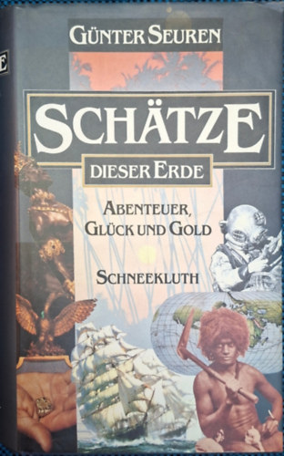 Günter Seuren: Schatze dieser erde - abenteuer , glück und gold antikvár