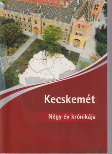 Takács Valentina: Kecskemét - Négy év krónikája 2010 antikvár