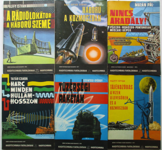 Pálffy István: 6 db Haditechnika fiataloknak kötet (Háború a kozmoszban, nincs akadály!,  Harc minden hullámhosszon, Tüzérségi rakéták,A rádiólokátor a  háború szeme, Tájékozódás a vizen, a levegőben, és a kozmoszban) antikvár