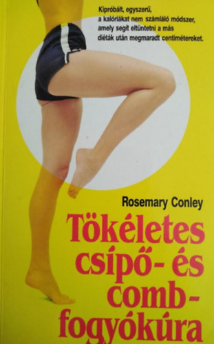 Rosemary Conley, Piros Christa (ford.): Tökéletes csípő- és combfogyókúra (kipróbált, egyszerű, a kalóriákat nem számláló módszer...) antikvár