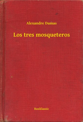 Alexandre Dumas: Los tres mosqueteros e-Könyv