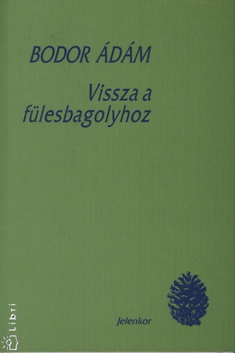 Bodor Ádám: Vissza a fülesbagolyhoz könyv