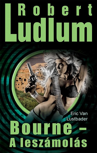 Robert Ludlum, Eric Van Lustbader: Bourne - A leszámolás könyv