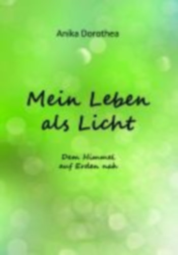 Dorothea, Anika: Mein Leben als Licht idegen