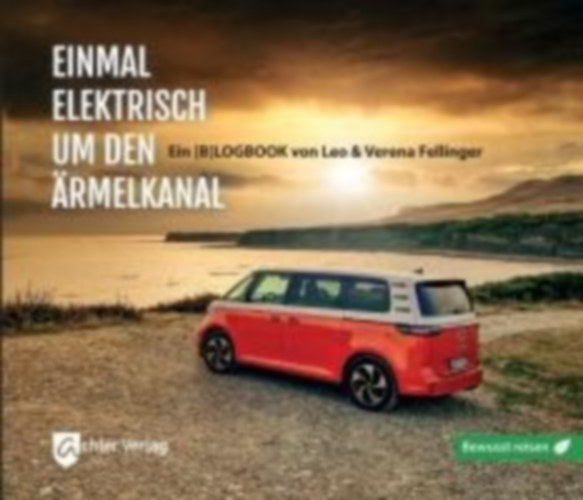 Fellinger, Verena - Fellinger, Leo: Einmal elektrisch um den Ärmelkanal idegen