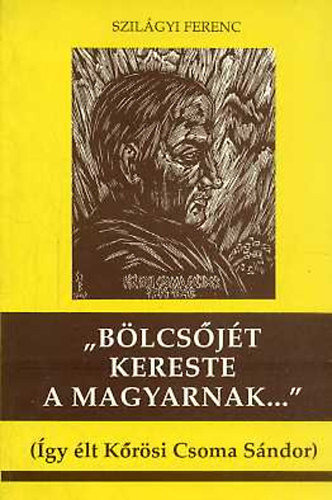 Szilágyi Ferenc: "Bölcsőjét kereste a magyarnak..." antikvár