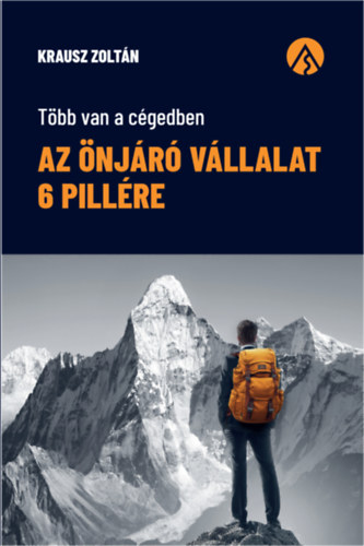 Krausz Zoltán: Az önjáró vállalat 6 pillére - Több van a cégedben könyv