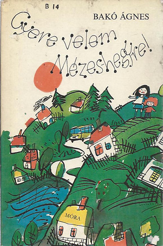 BAkó Ágnes, Zsoldos Vera (illuszt.): Gyere velem Mézeshegyre! antikvár