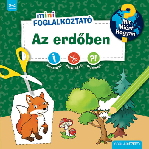 Az erdőben - Mit? Miért? Hogyan? - Mini Foglalkoztató könyv