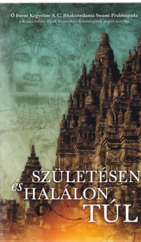 A. C. Bhaktivedanta Swami Prabhupada: A születésen és halálon túl antikvár