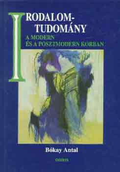 Bókay Antal: Irodalomtudomány a modern és posztmodern korban antikvár