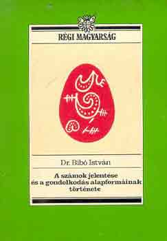 Dr. Bibó István: A számok jelentése és a gondolkodás alapformáinak története antikvár