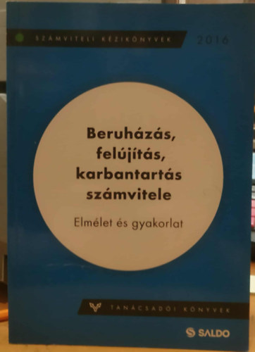 Beruházás, felújítás, karbantartás számvitele - Elmélet és gyakorlat (Számviteli kézikönyvek, 2016) antikvár