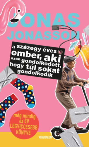 Jonas Jonasson: A százegy éves ember, aki azon gondolkodott, hogy túl sokat gondolkodik e-Könyv