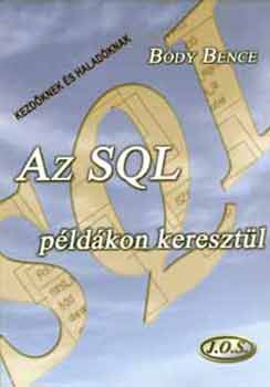 Bódy Bence: Az SQL példákon keresztül (Kezdőknek és haladóknak) antikvár