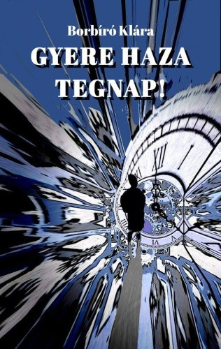 Borbíró Klára: Gyere haza tegnap! e-Könyv