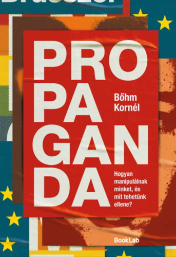 Bőhm Kornél: Propaganda – Hogyan manipulálnak minket, és mit tehetünk ellene? e-Könyv