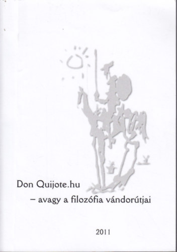Kissné Novák Éva; Laczkó Sándor: Don Quijote.hu - avagy a filozófia vándorútjai : Tanulmányok és egyéb írások Csejtei Dezső tiszteletére 60. születésnapja alkalmából antikvár