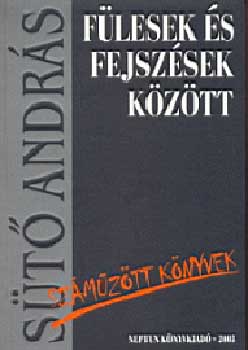 Sütő András: Fülesek és fejszések között -Száműzött könyvek- antikvár