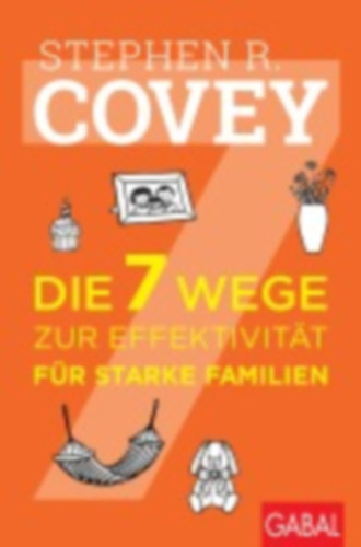 Covey, Stephen R.: Die 7 Wege zur Effektivität für starke Familien idegen