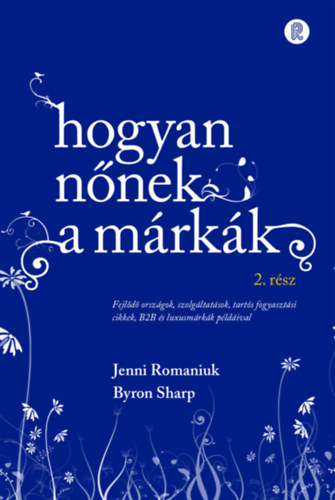 Byron Sharp, Jenni Romaniuk: Hogyan nőnek a márkák 2. könyv